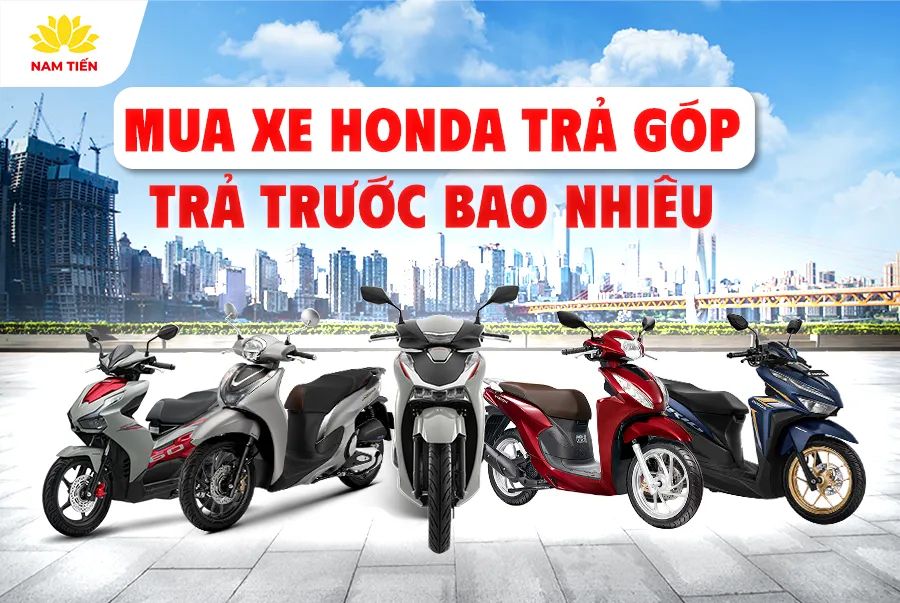 Mua xe Honda trả góp trả trước bao nhiêu?